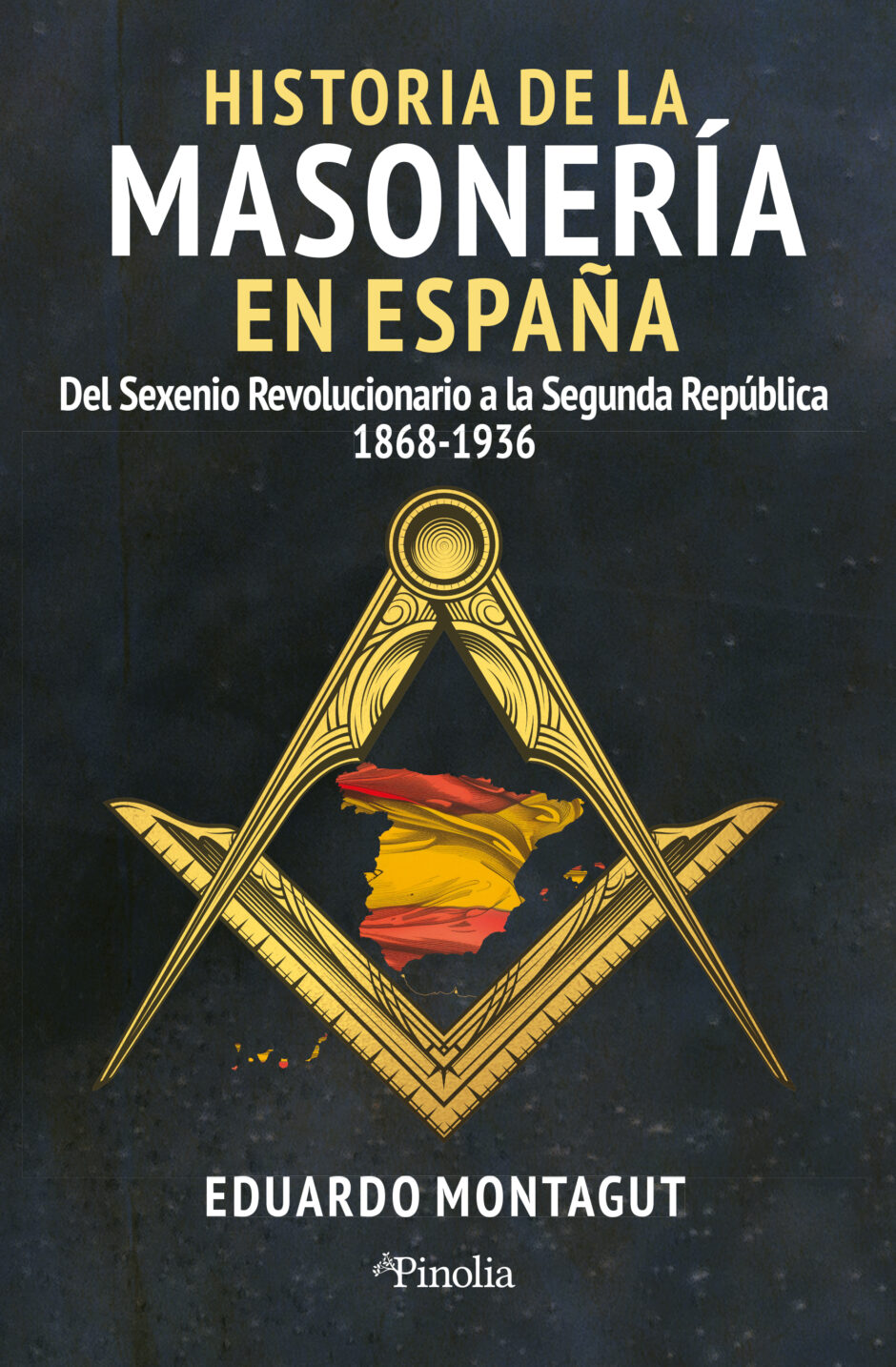 HISTORIA DE LA MASONERÍA EN ESPAÑA. Del Sexenio Democrático a la Segunda República