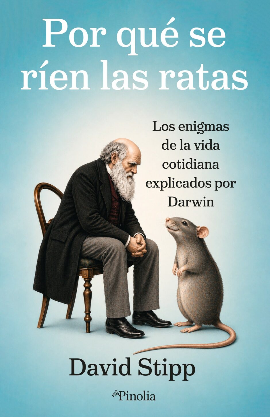Por qué se ríen las ratas. Los enigmas de la vida cotidiana explicados por Darwin